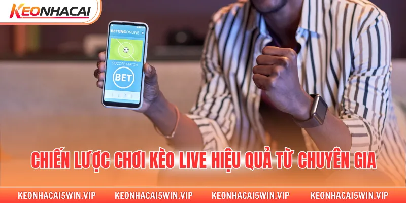 Chiến lược chơi kèo live hiệu quả từ chuyên gia