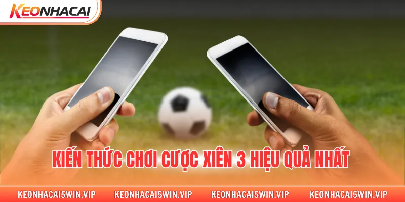 Kiến thức chơi cược xiên 3 hiệu quả nhất 