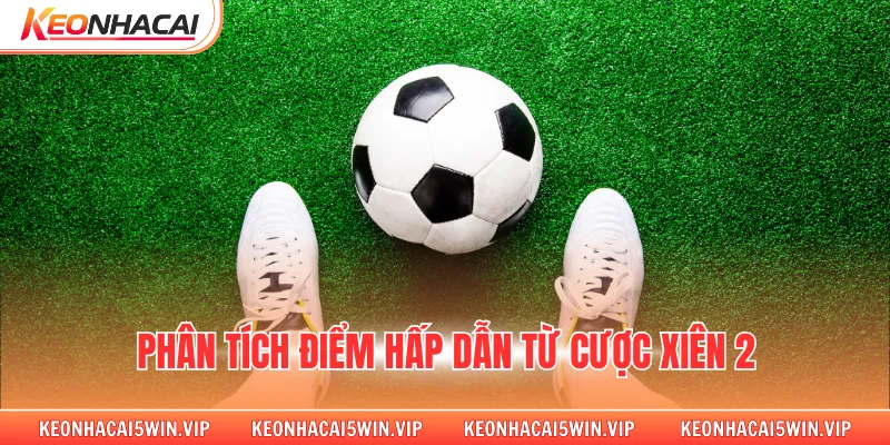 Phân tích điểm hấp dẫn từ cược xiên 2