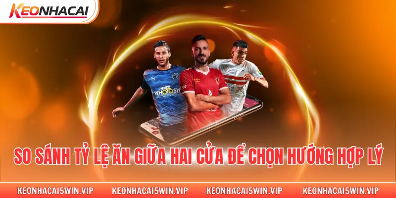 So sánh tỷ lệ ăn giữa hai cửa để chọn hướng hợp lý