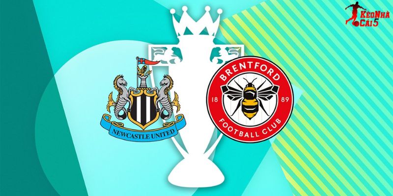 Soi Kèo Newcastle Vs Brentford, 00h30 08/02 - Ngoại Hạng Anh
